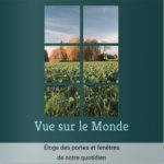 Vue sur le Monde. Eloge de nos portes et fenêtres au quotidien.